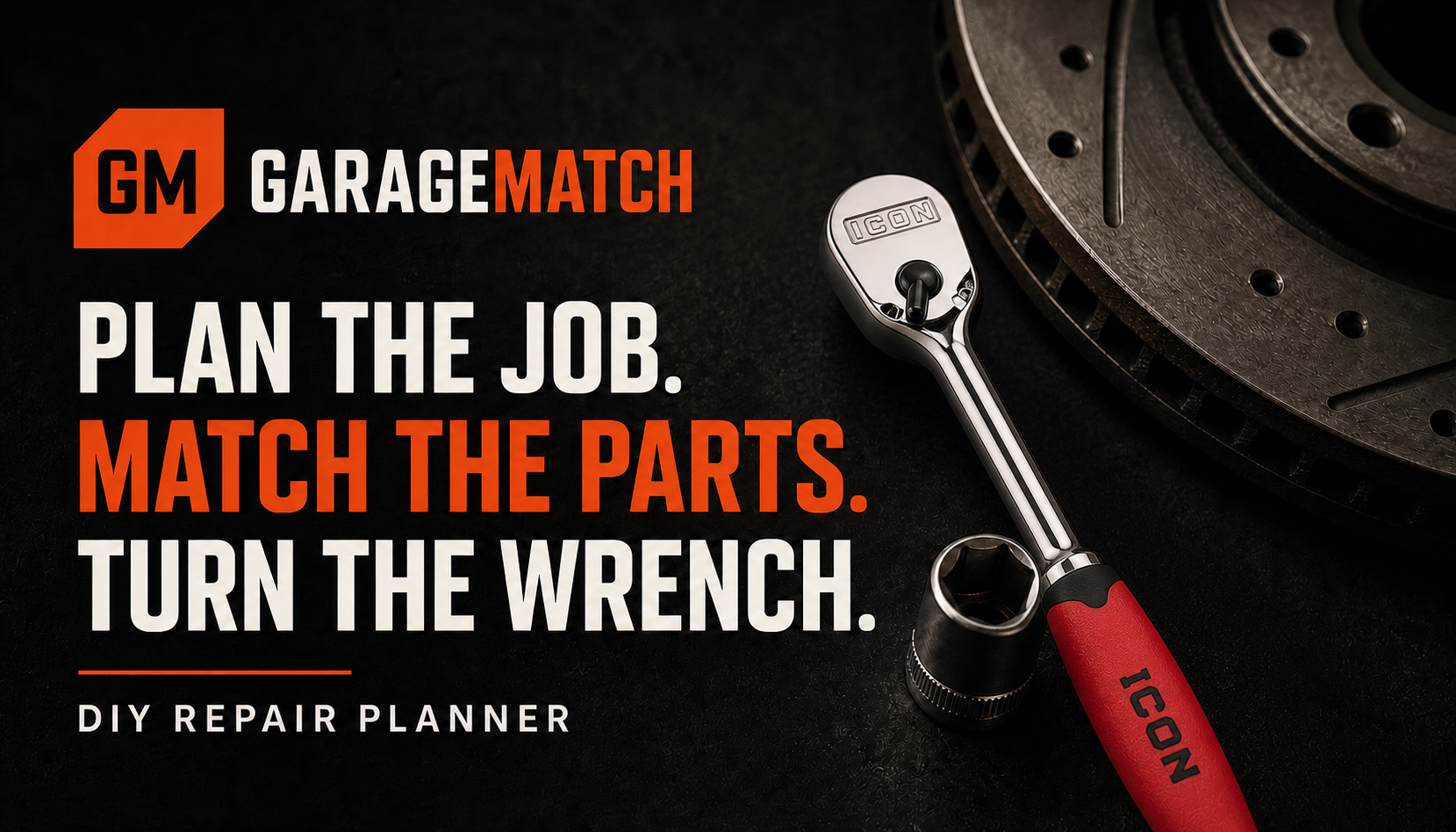 GarageMatch — Plan the job. Match the parts. Turn the wrench, shown with an ICON ratchet and brake rotor.